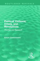 Political Violence, Crises, and Revolutions: Theories and Research. Ekkart Zimmermann 0415687977 Book Cover