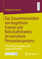 Das Zusammenwirken von kognitiven Frames und Botschaftsframes im narrativen Persuasionsprozess: Theoretische Integration und empirische Prüfung (German Edition) 3658484160 Book Cover