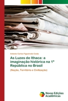 As Luzes de Ithaca: a imagina��o hist�rica na 1a Rep�blica no Brasil 6202407670 Book Cover
