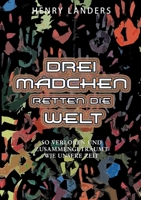 Drei Mädchen retten die Welt: So verloren und zusammengeträumt wie unsere Zeit - Buch 1: Wie es begann 3759749550 Book Cover