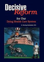 Decisive Reform for Our Dying Health Care System 1453589686 Book Cover