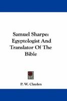 Samuel Sharpe: Egyptologist and Translator of the Bible 9353928893 Book Cover
