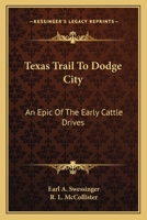 Texas Trail To Dodge City: An Epic Of The Early Cattle Drives 0548445508 Book Cover