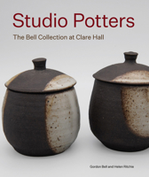 Studio Potters: The Bell Collection at Clare Hall 1848227558 Book Cover