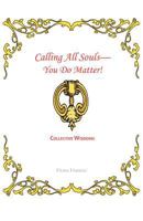 Calling All Souls-You Do Matter!: Collective Wisdoms 1426993269 Book Cover