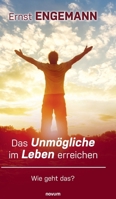 Das Unmögliche im Leben erreichen: Wie geht das? (German Edition) 3991309289 Book Cover