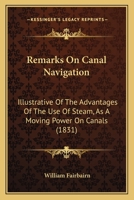 Remarks on Canal Navigation, Illustrative of the Advantages of the Use of Steam 1104373238 Book Cover
