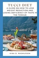 Tucci Diet: A Guide on How to Lose Weight Reduction and Losing Deficiency of Taste in the Tongue B0BDW4Z215 Book Cover