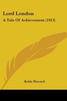 Lord London: A Tale of Achievement 1437128181 Book Cover
