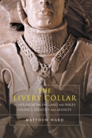 The Livery Collar in Late Medieval England and Wales: Politics, Identity and Affinity 1783271159 Book Cover