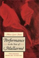 Performance in the Texts of Mallarmé: The Passage from Art to Ritual 0271008075 Book Cover