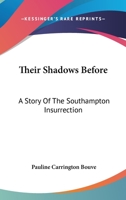 Their Shadows Before: A Story of the Southampton Insurrection 054847396X Book Cover