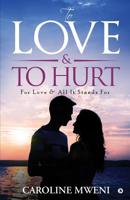 To Love &To Hurt: For Love & All It Stands For 1645468046 Book Cover