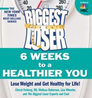 The Biggest Loser 6 Weeks to a Healthier You: Lose Weight and Get Healthy for Life! 1605295140 Book Cover