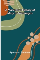 A marvelous history of Mary of Nimmegen 9374594110 Book Cover