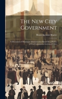 The New City Government: A Discussion of Municipal Administration Based On a Survey of Ten Commission Governed Cities 1020710934 Book Cover