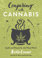 Conjuring with Cannabis: Spells and Rituals for the Weed Witch 0738772704 Book Cover