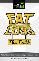 Fat Loss The Truth: Why the medical research might just Shock You 1463780850 Book Cover