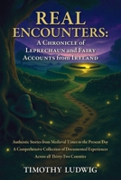 Real Encounters: a Chronicle of Leprechaun and Fairy Accounts from Ireland: Authentic Stories from Medieval Times to the Present Day - A Comprehensive ... Experiences Across All Thirty-Two Counties B0FN3XGR34 Book Cover