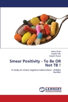 Smear Positivity - To Be OR Not TB ! 3847372866 Book Cover