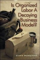 Is Organized Labor a Decaying Business Model? 1432745867 Book Cover