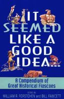 It Seemed Like a Good Idea...: A Compendium Of Great Historical Fiascoes 0380807718 Book Cover