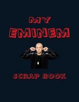 My Eminem Scrap Book: Blank Pages for You to Fill 1530072646 Book Cover