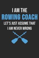 I Am The Rowing Coach Let's Just Assume That I Am Never Wrong: 6 x 9 Dot Dotted Grid Notebook for Rower, Oarsman & Kanoe Fans 1079318801 Book Cover