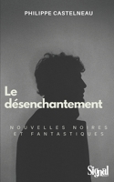 Le D?senchantement: Nouvelles Noires Et Fantastiques 1721906886 Book Cover