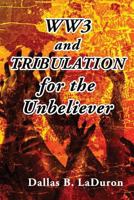 Ww3 and Tribulation for the Unbeliever 1937129926 Book Cover
