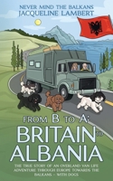From B to A: The True Story of an Overland Van Life Adventure Through Europe towards the Balkans - With Dogs (Never Mind the Balkans) 1739622278 Book Cover