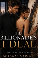 THE BILLIONAIRE’S I-DEAL.: A Billionaire Romance Story. B0H7P3NRKB Book Cover