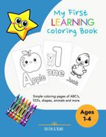 My First Learning Coloring Book: Educational coloring pages for toddlers to learn numbers, alphabet, shapes, animals and more. Children ages 1 to 4. ... preschool, preK and school readiness. 1763638308 Book Cover