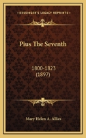 Pius The Seventh: 1800-1823 1167002210 Book Cover