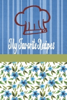 My Favorite Recipes: Blue Flowers With Blue Stripes Journal. Write out your special recipes From Grandma, Internet, Siblings, Friends or Coworkers  in ... your own custom cookbook. Blank  recipe book. 1698600291 Book Cover
