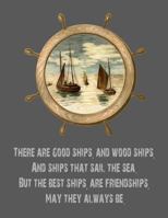 There are good ships, and wood ships, And ships that sail the sea. But the best ships, are friendships, May they always be.: 8.5x11 Notebook With Ships Friendship Quote 1797716786 Book Cover