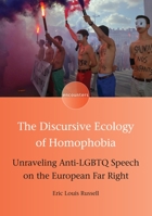 The Discursive Ecology of Homophobia: Unraveling Anti-Lgbtq Speech on the European Far Right 1788923456 Book Cover