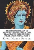 The Mahabharata of Krishna-Dwaipayana Vyasa: Translated into English Prose, Vana Parva, Part 2 101787574X Book Cover