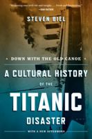 Down with the Old Canoe: A Cultural History of the Titanic Disaster 0393340805 Book Cover