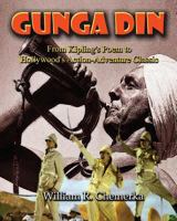 Gunga Din: From Kipling's Poem to Hollywood's Action-Adventure Classic 1629332755 Book Cover