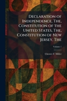 The Declaration of Independence, The, Constitution of the United States, The, Constitution of New Jersey 1025589459 Book Cover