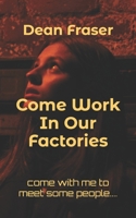 Come Work In Our Factories 1500142700 Book Cover