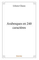 Arabesques en 240 caractères (French Edition) 2414373148 Book Cover