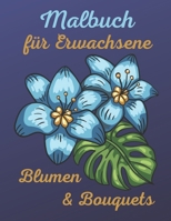 Malbuch für Erwachsene Blumen & Bouquets: Malen und Zeichnen hat meditativen Charakter und hilft beim Stressabbau. Malbücher helfen, zur Ruhe zu komme B08R43MTTW Book Cover