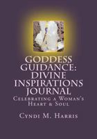 Goddess Guidance: Divine Inspirations Journal: Celebrating a Woman's Heart & Soul 150078396X Book Cover