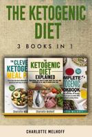 The Ketogenic Diet 3 Books in 1: The Ketogenic Diet Explained, the Clever Ketogenic Meal Plan & the Complete Ketogenic Cookbook 1987540328 Book Cover