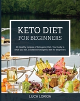 Keto Diet for Beginners: 30 Healthy Recipes of Ketogenic Diet, Your Body is what you Eat, Cookbook Ketogenic Diet for Beginners B086G279FP Book Cover