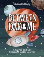 Between Dad and Me: A Father and Son Guided Journal to Create Grateful Conversations. 1959482017 Book Cover