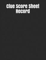 Clue Score Sheet Record : Clue Classic Score Sheet Book, Clue Scoring Game Record Level Keeper Book, Clue Score Card, Solve Your Favorite Detective Mystery Game, Size 8. 5 X 11 Inch, 120 Pages 1650902093 Book Cover