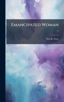 Emancipated Woman .. 1024008703 Book Cover